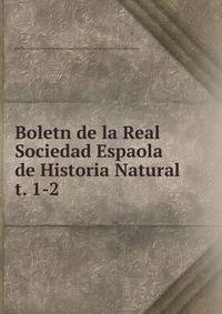 Boletn de la Real Sociedad Espaola de Historia Natural. t. 1-2