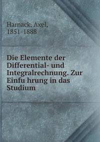 Die Elemente der Differential- und Integralrechnung. Zur Einfu?hrung in das Studium