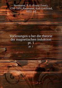 Vorlesungen uber die theorie der magnetischen induktion. pt. 1
