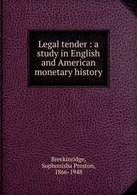 Legal tender : a study in English and American monetary history