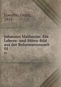 Johannes Mathesius. Ein Lebens- und Sitten-Bild aus der Reformationszeit. 01