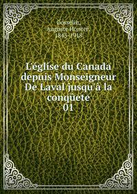 L'?glise du Canada depuis Monseigneur De Laval jusqu'? la conq?ete