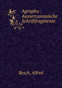 Agrapha : Aussercanonische Schriftfragmente