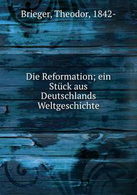 Die Reformation; ein St?ck aus Deutschlands Weltgeschichte