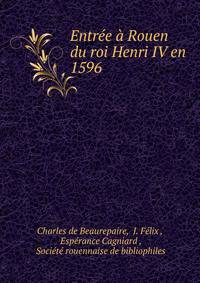 Entree a Rouen du roi Henri IV en 1596