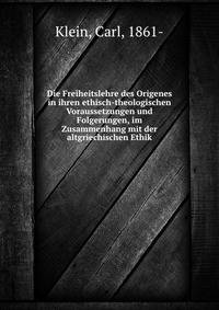 Die Freiheitslehre des Origenes in ihren ethisch-theologischen Voraussetzungen und Folgerungen, im Zusammenhang mit der altgriechischen Ethik