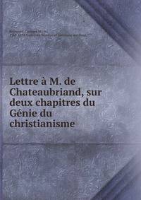 Lettre a M. de Chateaubriand, sur deux chapitres du Genie du christianisme