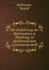 Die Einfuhrung der Reformation in Hamburg, in Quellenstucken zusammengestellt