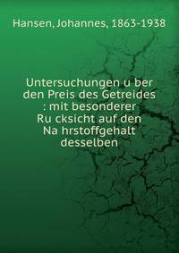 Untersuchungen u?ber den Preis des Getreides : mit besonderer Ru?cksicht auf den Na?hrstoffgehalt desselben
