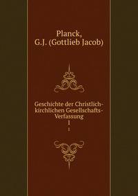 Geschichte der Christlich-kirchlichen Gesellschafts-Verfassung. 1