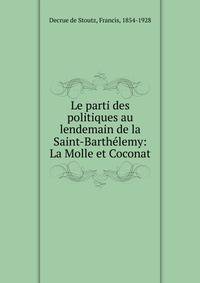 Le parti des politiques au lendemain de la Saint-Barth?lemy: La Molle et Coconat