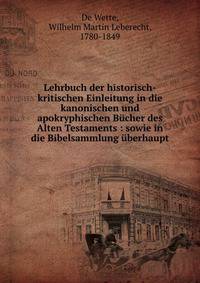 Lehrbuch der historisch-kritischen Einleitung in die kanonischen und apokryphischen B?cher des Alten Testaments : sowie in die Bibelsammlung ?berhaupt