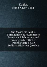 Von Moses bis Paulus, Forschungen zur Geschichte Israels nach biblischen und profangeschichtlichen insbedondere neuen keilinschriftlichen Qwellen