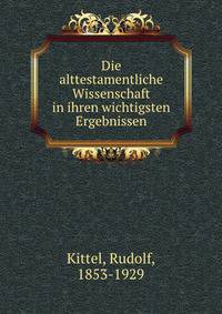 Die alttestamentliche Wissenschaft in ihren wichtigsten Ergebnissen