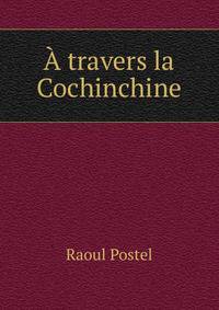 A travers la Cochinchine