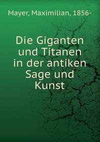 Die Giganten und Titanen in der antiken Sage und Kunst