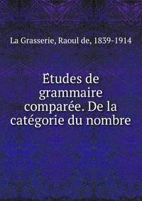 E?tudes de grammaire compare?e. De la cate?gorie du nombre