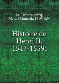 Histoire de Henri II, 1547-1559;