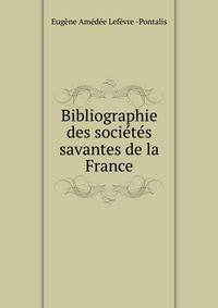Bibliographie des societes savantes de la France