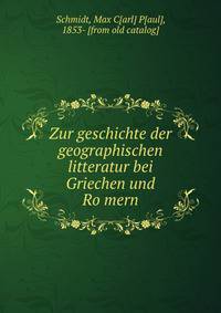 Zur geschichte der geographischen litteratur bei Griechen und Ro?mern