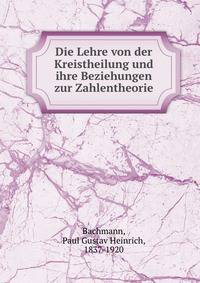 Die Lehre von der Kreistheilung und ihre Beziehungen zur Zahlentheorie