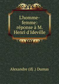 L'homme-femme: r?ponse ? M. Henri d'Ideville