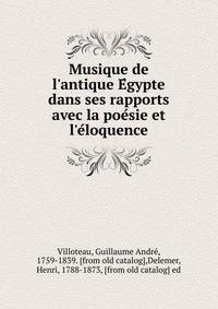 Musique de l'antique E?gypte dans ses rapports avec la poe?sie et l'e?loquence