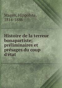 Histoire de la terreur bonapartiste; pre?liminaires et pre?sages du coup d'e?tat
