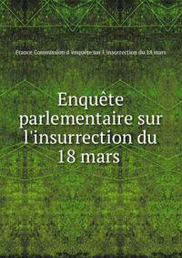 Enqu?te parlementaire sur l'insurrection du 18 mars .