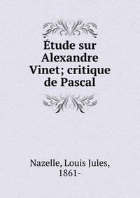 ?tude sur Alexandre Vinet; critique de Pascal