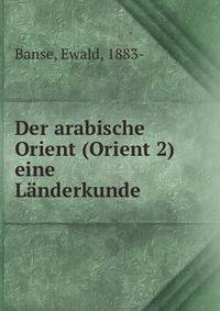 Der arabische Orient (Orient 2) eine Landerkunde