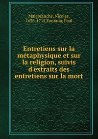 Entretiens sur la m?taphysique et sur la religion, suivis d'extraits des entretiens sur la mort