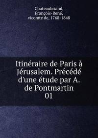 Itin?raire de Paris ? J?rusalem. Pr?c?d? d'une ?tude par A. de Pontmartin