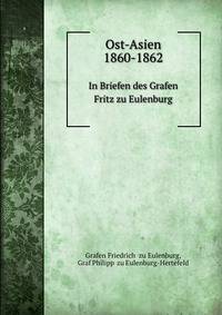 Ost-Asien 1860-1862. In Briefen des Grafen Fritz zu Eulenburg