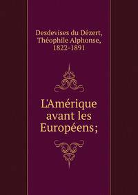 L'Ame?rique avant les Europe?ens;