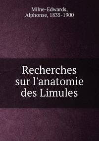 Recherches sur l'anatomie des Limules