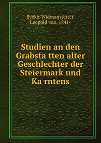 Studien an den Grabsta?tten alter Geschlechter der Steiermark und Ka?rntens