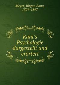 Kant's Psychologie dargestellt und er?rtert
