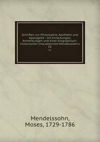 Schriften zur Philosophie, Aesthetik und Apologetik : mit Einleitungen, Anmerkungen und einer biographisch-historischen Charakteristik Mendelssohn's