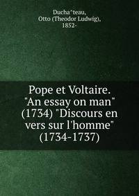 Pope et Voltaire. "An essay on man" (1734) "Discours en vers sur l'homme" (1734-1737)