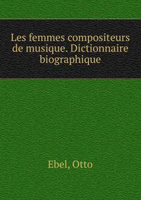 Les femmes compositeurs de musique. Dictionnaire biographique
