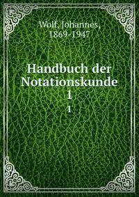 Handbuch der Notationskunde. 1