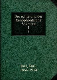 Der echte und der Xenophontische Sokrates. 1