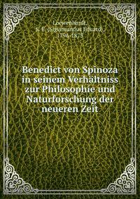 Benedict von Spinoza in seinem Verhaltniss zur Philosophie und Naturforschung der neueren Zeit