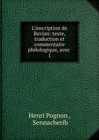 L'inscription de Bavian: texte, traduction et commentaire philologique, avec .