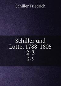 Schiller und Lotte, 1788-1805. 2-3