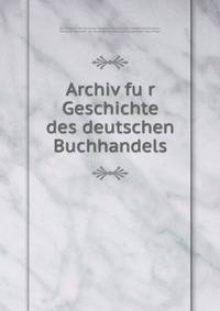 Archiv fu?r Geschichte des deutschen Buchhandels