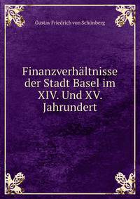 Finanzverhaltnisse der Stadt Basel im XIV. Und XV. Jahrundert