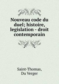 Nouveau code du duel; histoire, legislation - droit contemporain
