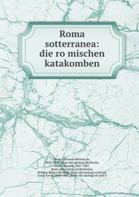 Roma sotterranea: die ro?mischen katakomben